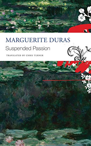 Book cover: “Suspended Passion” by Marguerite Duras, with water lily imagery.