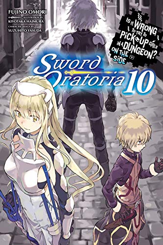 Is It Wrong to Try to Pick Up Girls in a Dungeon? Sword Oratoria, Vol. 10 (light novel) (Is It Wrong to Try to Pick Up Girls in a Dungeon? on the Side: Swordoratoria)