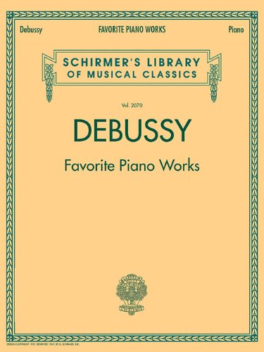 Debussy Favourite Piano Works (Schirmer's Library of Musical Classics): 2070