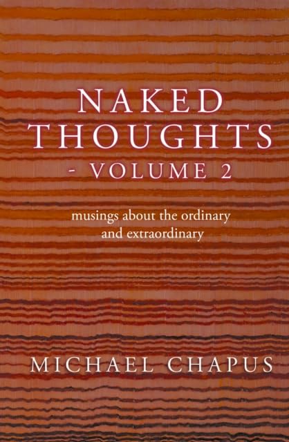 Naked Thoughts - volume 2 : musings about the ordinary and extraordinary : 2