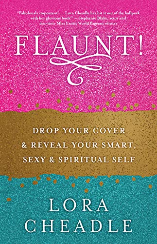 Flaunt: Drop Your Cover and Reveal Your Smart, Sexy and Spiritual Self