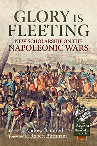 Glory is Fleeting: New Scholarship on the Napoleonic Wars (Reason to Revolution)