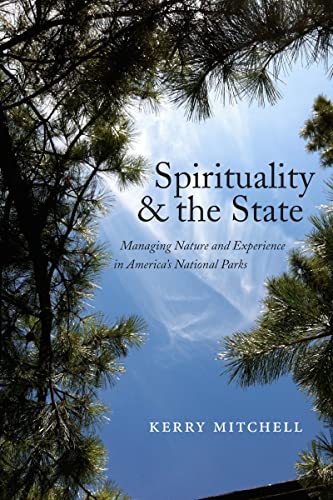 Spirituality and the State: Managing Nature and Experience in Americas National Parks