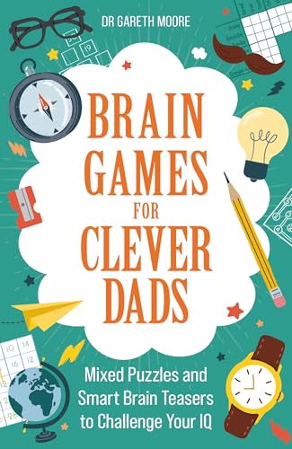 Brain Games for Clever Dads : Mixed Puzzles and Smart Brain Teasers to Challenge Your IQ