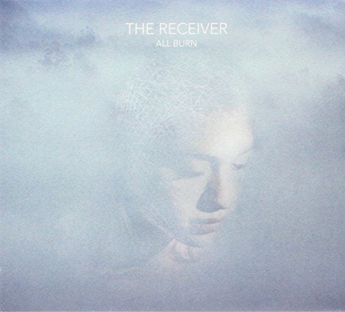 CD cover for "The Receiver - All Burn" with a blurred, ethereal portrait.