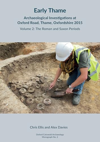 Early Thame: Archaeological Investigations at Oxford Road, Thame, Oxfordshire 2015 : Volume 2: The Roman and Saxon periods