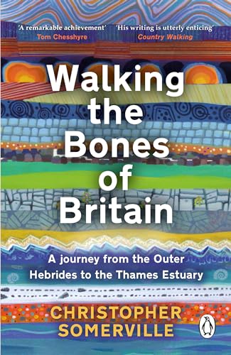 Walking the Bones of Britain : A 3 Billion Year Journey from the Outer Hebrides to the Thames Estuary