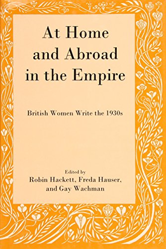 At Home and Abroad in the Empire : British Women Write the 1930s
