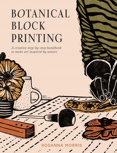 Botanical Block Printing: A Creative Step-By-Step Handbook To Make Art Inspired By Nature