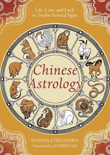 Chinese Astrology : Life, Love, and Luck in Twelve Animal Signs