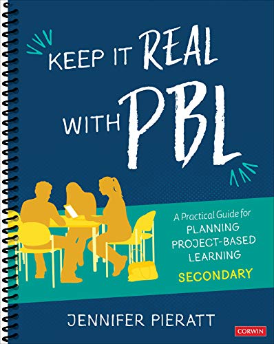 Keep It Real With PBL, Secondary: A Practical Guide for Planning Project-Based Learning (Corwin Teaching Essentials)