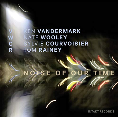 CD cover for "Noise Of Our Time" by VanderMark, Wooley, Courvoisier, Rainey.
