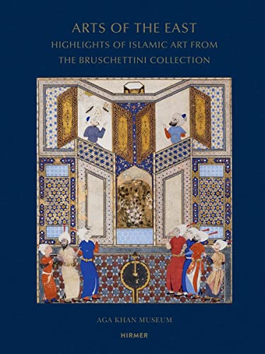Arts of the East : Highlights of Islamic Art from the Bruschettini Collection
