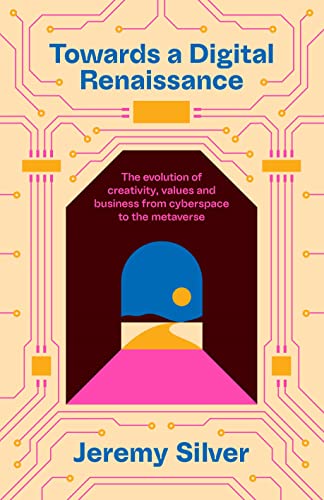 Towards a Digital Renaissance: The evolution of creativity, values and business from cyberspace to the metaverse