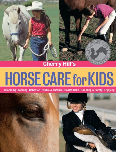 Cherry Hill's Horse Care for Kids : Grooming, Feeding, Behavior, Stable & Pasture, Health Care, Handling & Safety, Enjoying