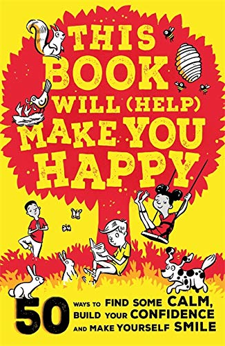 Alex Paterson - This Book Will (Help) Make You Happy: 50 Ways to Find Some Calm, Build Your Confidence and Make Yourself Smile