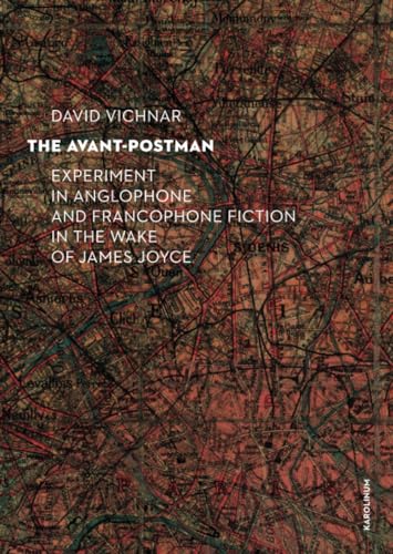 The Avant-Postman: Experiment in Anglophone and Francophone Fiction in the Wake of James Joyce