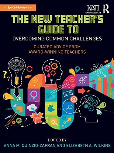 The New Teacher's Guide to Overcoming Common Challenges: Curated Advice from Award-Winning Teachers (Kappa Delta Pi Co-Publications)