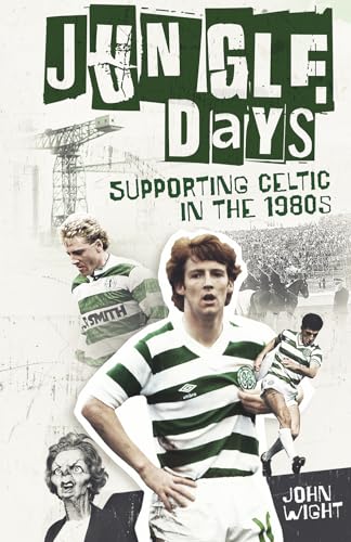 Jungle Days : Supporting Celtic in the 1980s