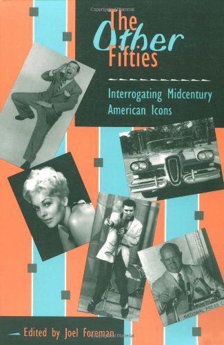 The OTHER FIFTIES: INTERROGATING MIDCENTURY AMERICAN ICONS