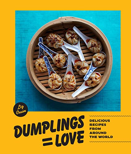 Dumplings = Love: Delicious Recipes From Around the World: 40 Innovative Recipes From Around the World