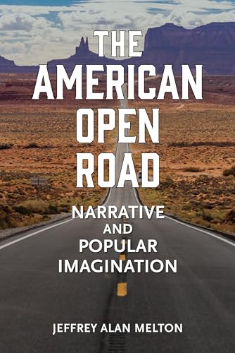 The American Open Road : Narrative and Popular Imagination