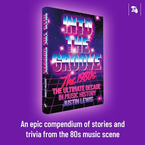 Into the Groove : The 1980s: The Ultimate Decade in Music History