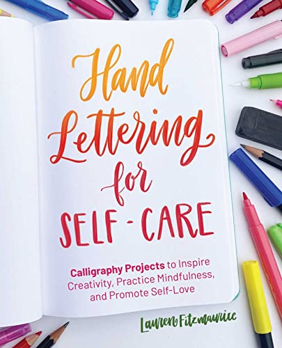 Hand Lettering For Self-Care: 52 Calligraphy Projects to Inspire Creativity, Practice Mindfulness, and Promote Self-Love