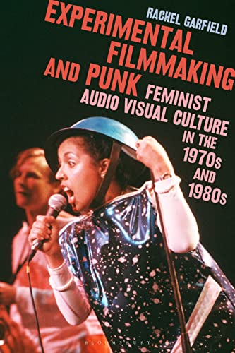Experimental Filmmaking and Punk : Feminist Audio Visual Culture in the 1970s and 1980s