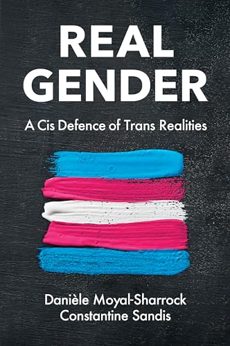 Real Gender : A Cis Defence of Trans Realities