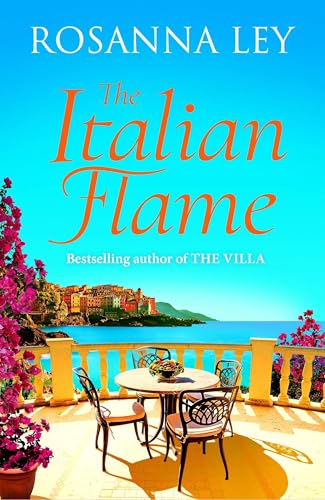 The Italian Flame : a sweeping and epic escapist read, from the author of THE VILLA