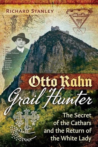 Otto Rahn, Grail Hunter : The Secret of the Cathars and the Return of the White Lady