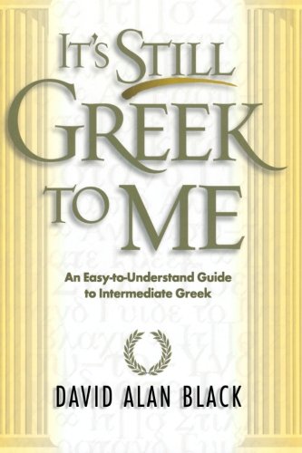 It's Still Greek to ME: An Easy-to-Understand Guide to Intermediate Greek