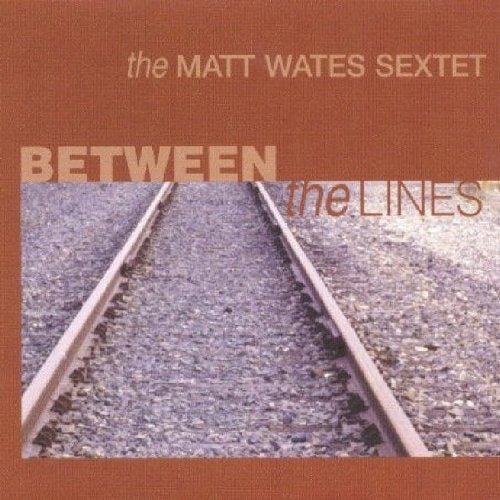 CD cover for Matt Wates Sextet’s “Between the Lines” with railroad tracks.