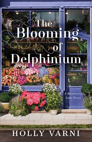 The Blooming of Delphinium : A Moonberry Lake Novel