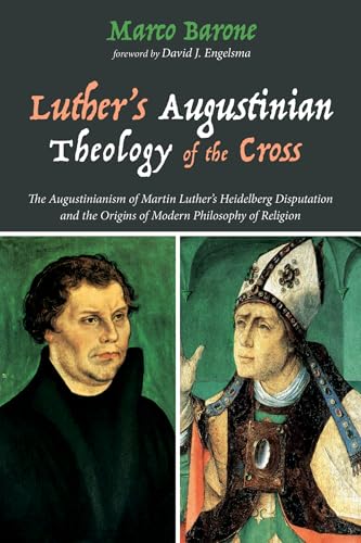 Luther's Augustinian Theology of the Cross