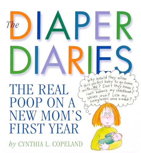 The Diaper Diaries : The Real Poop on a New Mom's First Year