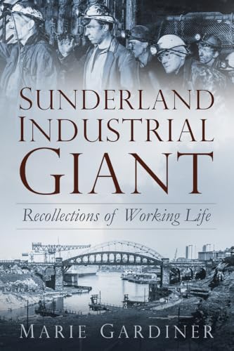 Sunderland, Industrial Giant : Recollections of Working Life