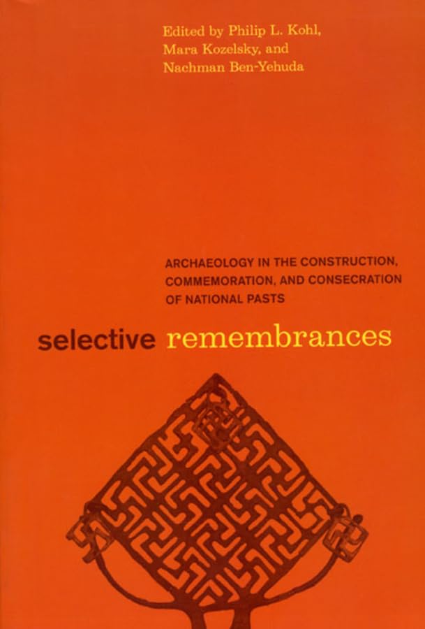 Selective Remembrances: Archaeology in the Construction