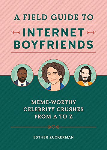 A Field Guide to Internet Boyfriends: Meme-Worthy Celebrity Crushes from A to Z