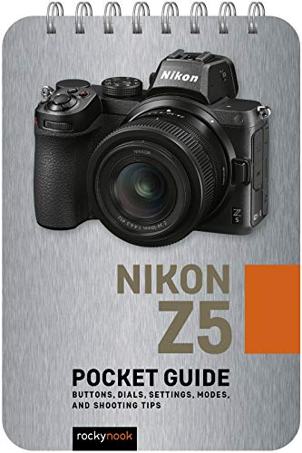 Nikon Z5: Pocket Guide: Buttons, Dials, Settings, Modes, and Shooting Tips (Pocket Guide for Photographers) (Pocket Guide Series for Photographers)