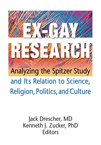 Ex-Gay Research : Analyzing the Spitzer Study and Its Relation to Science, Religion, Politics, and Culture
