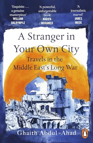 A Stranger in Your Own City : Travels in the Middle East’s Long War