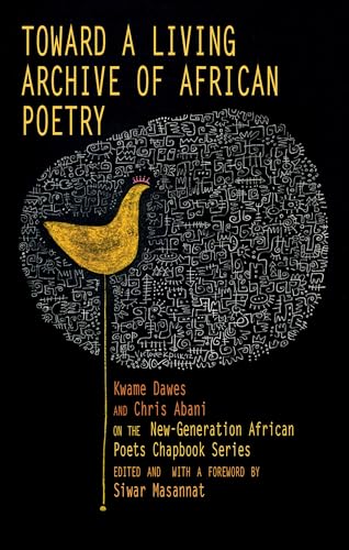 Toward a Living Archive of African Poetry : Kwame Dawes and Chris Abani on the New-Generation African Poets Chapbook