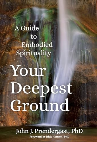 Your Deepest Ground : A Guide to Embodied Spirituality