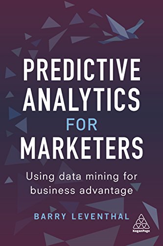 Predictive Analytics for Marketers : Using Data Mining for Business Advantage