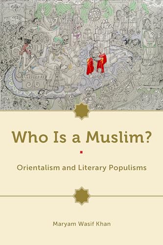 Who Is a Muslim? : Orientalism and Literary Populisms