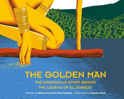 The Golden Man : The Indigenous Story Behind the Legend of El Dorado