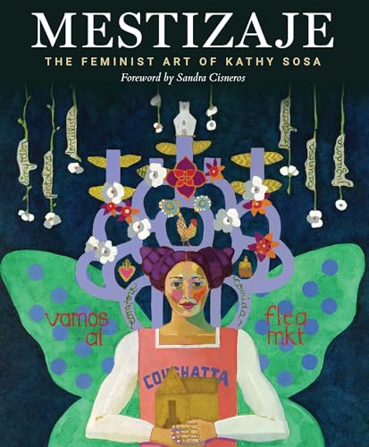 Mestizaje : The Feminist Art of Kathy Sosa