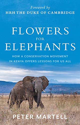 Flowers for Elephants : How a Conservation Movement in Kenya Offers Lessons for Us All
